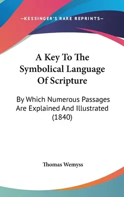 Una chiave del linguaggio simbolico delle Scritture: Con la quale numerosi passaggi sono spiegati e illustrati (1840) - A Key To The Symbolical Language Of Scripture: By Which Numerous Passages Are Explained And Illustrated (1840)