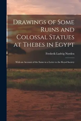 Disegni di alcune rovine e statue colossali a Tebe in Egitto: Con un resoconto degli stessi in una lettera alla Royal Society - Drawings of Some Ruins and Colossal Statues at Thebes in Egypt: With an Account of the Same in a Letter to the Royal Society