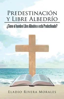 Predestinacin y Libre Albedro: L'uomo ha un albedo libero o è predestinato? - Predestinacin y Libre Albedro: Tiene el hombre Libre Albedro o est Predestinado?