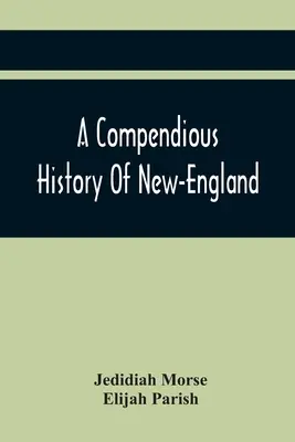 Storia compendiosa della Nuova Inghilterra: A cui si aggiunge un breve riassunto della storia di New York e del New Jersey: Progettato per l'uso delle scuole - A Compendious History Of New-England: To Which Is Added, A Short Abstract Of The History Of New-York, And New-Jersey: Designed For The Use Of Schools