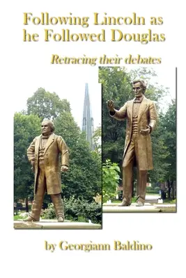 Seguire Lincoln come lui seguì Douglas - Following Lincoln as He Followed Douglas