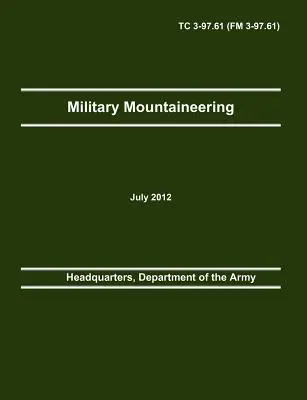 Alpinismo militare: Manuale di addestramento ufficiale dell'Esercito degli Stati Uniti TC 3-97.61 (FM 3-97.61) - Military Mountaineering: The Official U.S. Army Training Manual TC 3-97.61 (FM 3-97.61)