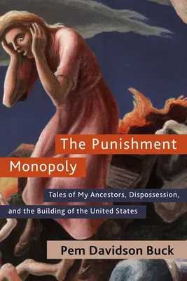 Il monopolio della punizione: racconti dei miei antenati, dell'espropriazione e della costruzione degli Stati Uniti - The Punishment Monopoly: Tales of My Ancestors, Dispossession, and the Building of the United States