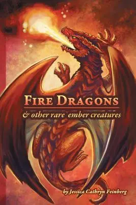 Draghi di fuoco e altre creature rare del cielo: Una guida sul campo - Fire Dragons & Other Rare Ember Creatures: A Field Guide
