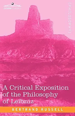 Esposizione critica della filosofia di Leibniz: con un'appendice di passi salienti - A Critical Exposition of the Philosophy of Leibniz: With an Appendix of Leading Passages