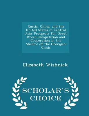 Russia, Cina e Stati Uniti in Asia centrale: Prospettive di competizione e cooperazione tra grandi potenze all'ombra della crisi georgiana. - Russia, China, and the United States in Central Asia: Prospects for Great Power Competition and Cooperation in the Shadow of the Georgian Crisis - Sch