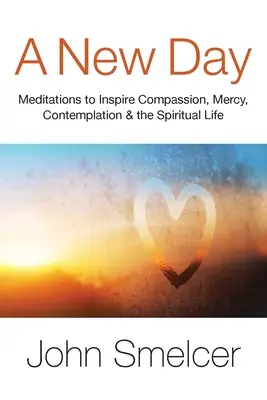 Un nuovo giorno: Meditazioni per ispirare la compassione, la contemplazione, il benessere e la vita spirituale - A New Day: Meditations to Inspire Compassion, Contemplation, Well-Being & the Spiritual Life