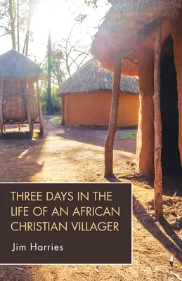 Tre giorni nella vita di un abitante di un villaggio cristiano africano - Three Days in the Life of an African Christian Villager