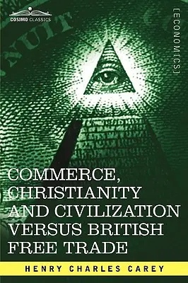 Commercio, cristianesimo e civiltà contro il libero commercio britannico: Lettere in risposta al London Times - Commerce, Christianity and Civilization Versus British Free Trade: Letters in Reply to the London Times