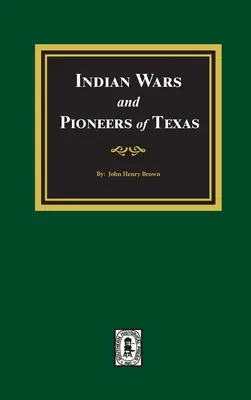 Guerre indiane e pionieri del Texas, 1822-1874 - Indian Wars and Pioneers of Texas, 1822-1874