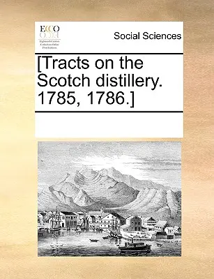[Tratti sulla distilleria scozzese. 1785, 1786]. - [Tracts on the Scotch Distillery. 1785, 1786.]