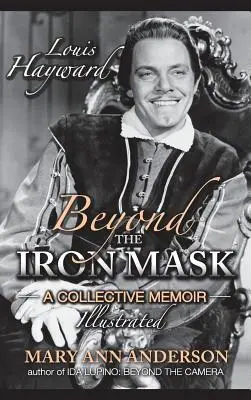 Louis Hayward: Oltre la maschera di ferro: Memoria collettiva illustrata (cartonato) - Louis Hayward: Beyond the Iron Mask A Collective Memoir Illustrated (hardback)