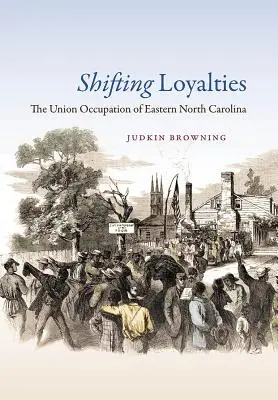 Lealtà mutevoli: L'occupazione dell'Unione nella Carolina del Nord orientale - Shifting Loyalties: The Union Occupation of Eastern North Carolina