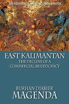 Kalimantan orientale: Il declino di un'aristocrazia commerciale - East Kalimantan: The Decline of a Commercial Aristocracy