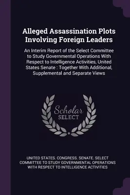 Presunti complotti di assassinio che coinvolgono leader stranieri: Un rapporto provvisorio del Comitato ristretto per lo studio delle operazioni governative rispetto ai leader stranieri. - Alleged Assassination Plots Involving Foreign Leaders: An Interim Report of the Select Committee to Study Governmental Operations With Respect to Inte