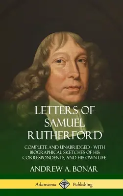 Lettere di Samuel Rutherford: Completo e integrale, con schizzi biografici dei suoi corrispondenti e della sua stessa vita - Letters of Samuel Rutherford: Complete and Unabridged, with biographical sketches of his correspondents, and of his own life