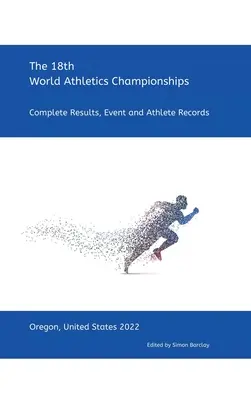 18° Campionato mondiale di atletica leggera - Oregon 2022: Risultati completi, record degli eventi e degli atleti - 18th World Athletics Championships - Oregon 2022: Complete Results, Event & Athlete Records