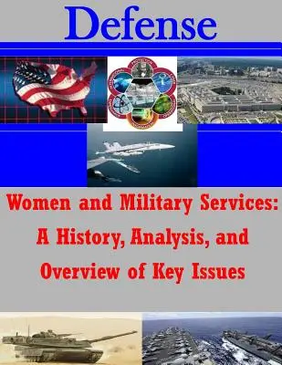 Donne e servizi militari: Storia, analisi e panoramica delle questioni chiave - Women and Military Services: A History, Analysis, and Overview of Key Issues