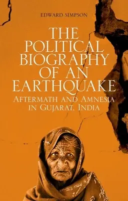 La biografia politica di un terremoto: Postumi e amnesia nel Gujarat, India - The Political Biography of an Earthquake: Aftermath and Amnesia in Gujarat, India