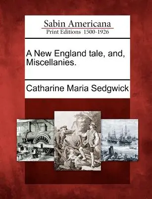 Un racconto del New England, e, miscellanee. - A New England Tale, And, Miscellanies.