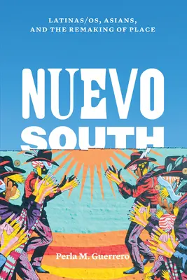 Nuevo Sud: Latinas/Os, Asians, and the Remaking of Place (Le donne latine, gli asiatici e la ricostruzione di un luogo) - Nuevo South: Latinas/Os, Asians, and the Remaking of Place