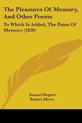 I piaceri della memoria e altre poesie: A cui si aggiunge I dolori della memoria (1820) - The Pleasures Of Memory, And Other Poems: To Which Is Added, The Pains Of Memory (1820)