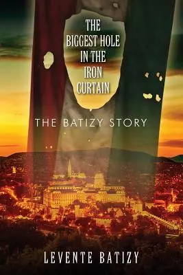 Il più grande buco nella cortina di ferro: La storia di Batizy - The Biggest Hole in the Iron Curtain: The Batizy Story