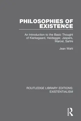 Filosofie dell'esistenza: Introduzione al pensiero fondamentale di Kierkegaard, Heidegger, Jaspers, Marcel e Sartre - Philosophies of Existence: An Introduction to the Basic Thought of Kierkegaard, Heidegger, Jaspers, Marcel, Sartre