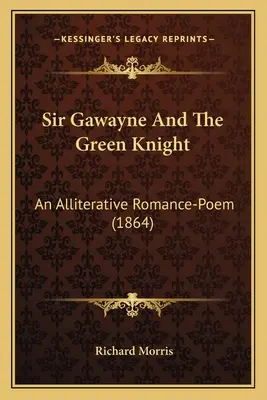 Sir Gawayne e il Cavaliere Verde: Un poema romanzesco allitterativo (1864) - Sir Gawayne And The Green Knight: An Alliterative Romance-Poem (1864)