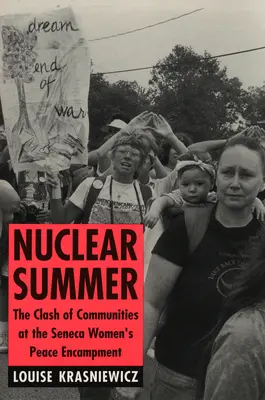 Estate nucleare: Lo scontro tra comunità all'accampamento di pace delle donne di Seneca - Nuclear Summer: The Clash of Communities at the Seneca Women's Peace Encampment
