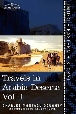 Viaggi in Arabia Deserta, Vol. I (in due volumi) - Travels in Arabia Deserta, Vol. I (in Two Volumes)