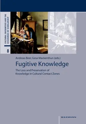 Conoscenza fuggitiva: La perdita e la conservazione della conoscenza nelle zone di contatto culturale - Fugitive Knowledge: The Loss and Preservation of Knowledge in Cultural Contact Zones