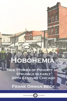 Hobohemia: Storie vere di povertà e lotta nella Chicago del primo Novecento - Hobohemia: True Stories of Poverty and Struggle in early 20th Century Chicago