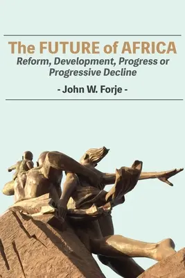Il futuro dell'Africa: Riforma, sviluppo, progresso o progressivo declino - The Future of Africa: Reform, Development, Progress or Progressive Decline