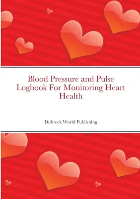 Diario della pressione arteriosa e del polso per monitorare la salute del cuore - Blood Pressure and Pulse Logbook For Monitoring Heart Health