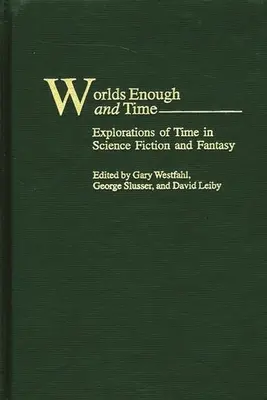 Mondi sufficienti e tempo: esplorazioni del tempo nella fantascienza e nel fantasy - Worlds Enough and Time: Explorations of Time in Science Fiction and Fantasy