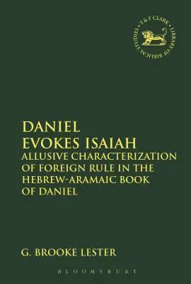 Daniele evoca Isaia: Caratterizzazione allusiva del governo straniero nel libro ebraico-aramaico di Daniele - Daniel Evokes Isaiah: Allusive Characterization of Foreign Rule in the Hebrew-Aramaic Book of Daniel