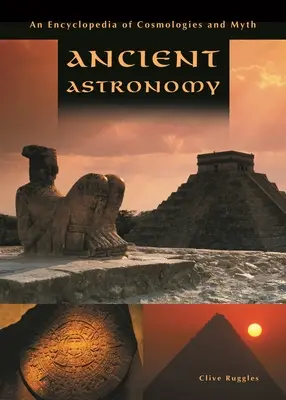 Astronomia antica: Enciclopedia delle cosmologie e dei miti - Ancient Astronomy: An Encyclopedia of Cosmologies and Myth