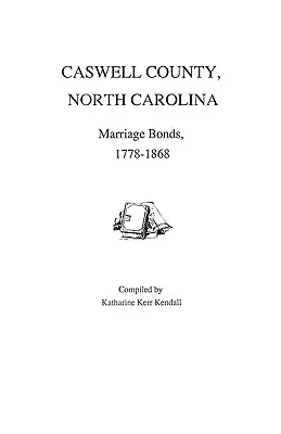 Contea di Caswell, Carolina del Nord, Atti di matrimonio, 1778-1868 - Caswell County, North Carolina, Marriage Bonds, 1778-1868