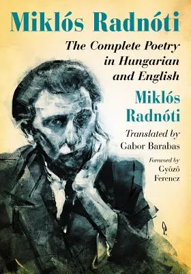 Miklos Radnoti: La poesia completa in ungherese e in inglese - Miklos Radnoti: The Complete Poetry in Hungarian and English