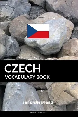 Libro di vocabolario ceco: Un approccio tematico - Czech Vocabulary Book: A Topic Based Approach