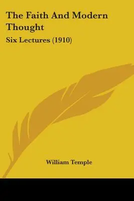 La fede e il pensiero moderno: Sei conferenze (1910) - The Faith And Modern Thought: Six Lectures (1910)