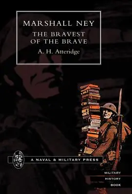 Il maresciallo Ney: Il più coraggioso dei coraggiosi - Marshal Ney: The Bravest of the Brave