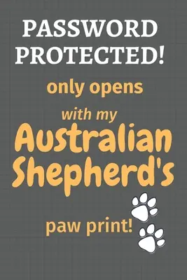 Password protetta: si apre solo con l'impronta della zampa del mio Pastore Australiano: Per i fan dei cani da pastore australiano - Password Protected! only opens with my Australian Shepherd's paw print!: For Australian Shepherd Dog Fans