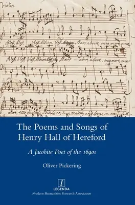 Poesie e canzoni di Henry Hall di Hereford: Un poeta giacobita del 1690 - The Poems and Songs of Henry Hall of Hereford: A Jacobite Poet of the 1690s