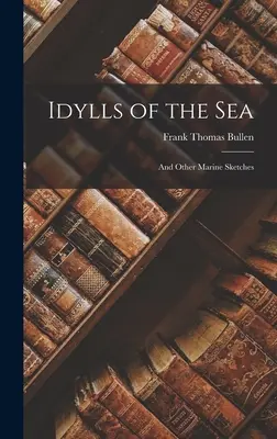 Idilli del mare: E altri schizzi marini - Idylls of the Sea: And Other Marine Sketches