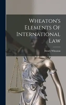 Elementi di diritto internazionale di Wheaton - Wheaton's Elements Of International Law