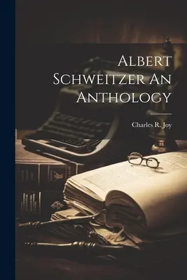 Antologia di Albert Schweitzer - Albert Schweitzer An Anthology