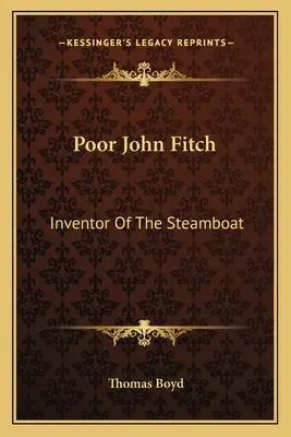 Il povero John Fitch: Inventore del battello a vapore - Poor John Fitch: Inventor Of The Steamboat