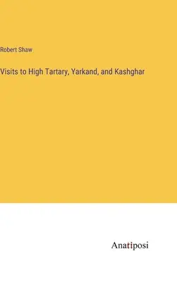 Visite all'Alta Tartaria, Yarkand e Kashghar - Visits to High Tartary, Yarkand, and Kashghar